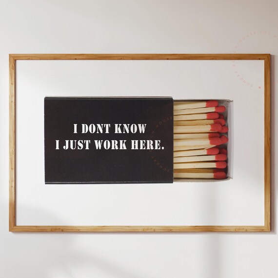 I Dont Know Just Work Here Matchbox Print Funny Office Quote Poster Matcbox Wall Art Humor