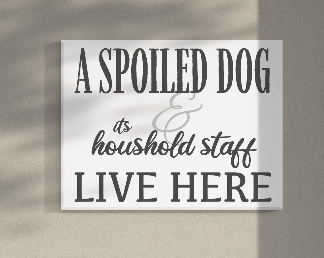 A Spoiled Dog and Its Household Staff Live Here Funny Dog Poster
