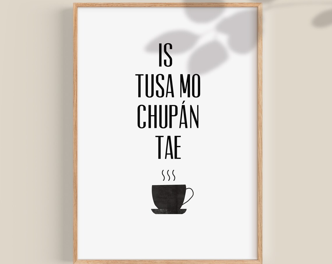 Is Tusa Mo Chupán Tae Irish Gaelic Tea Quote Kitchen Gift Print