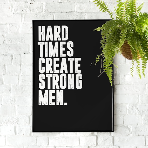 Hard Times Create Strong Men Bold Black And White Gym Quote Poster