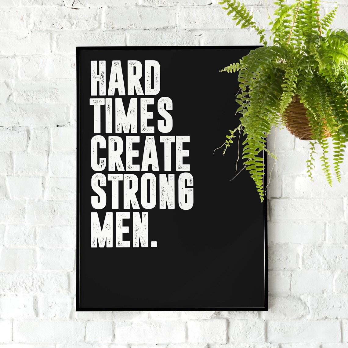 Hard Times Create Strong Men Bold Black And White Gym Quote Poster