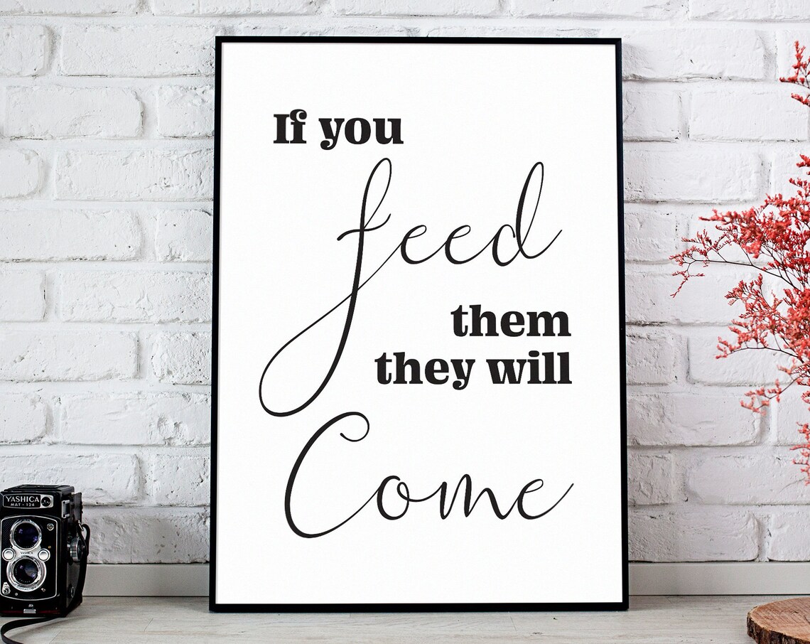 If You Feed Them They Will Come, Kitchen Humor Art Print