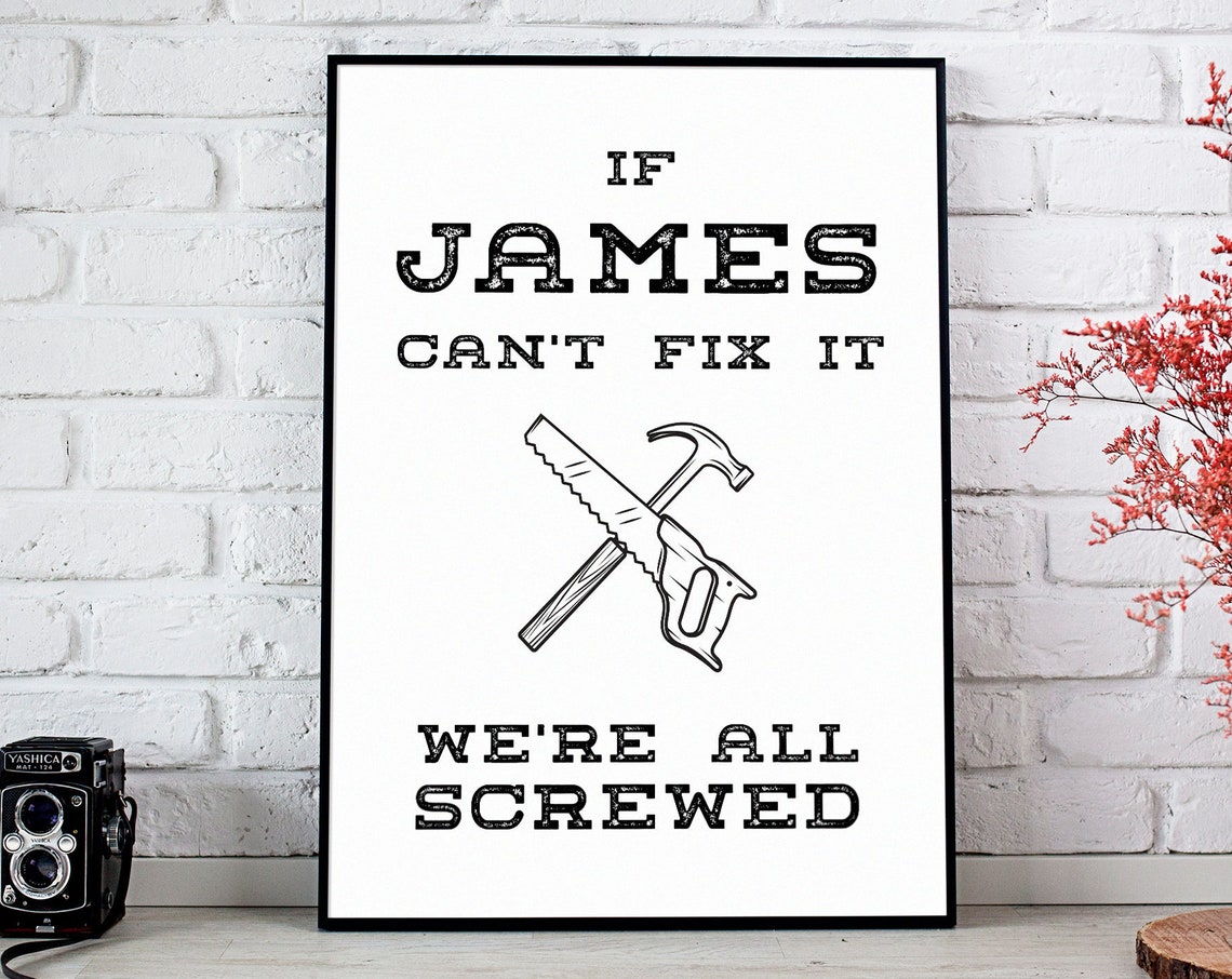 If James Can't Fix It We're All Screwed Funny DIY Poster for Workshops