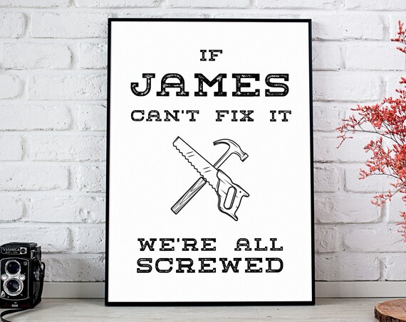 If James Can't Fix It We're All Screwed Funny DIY Poster for Workshops