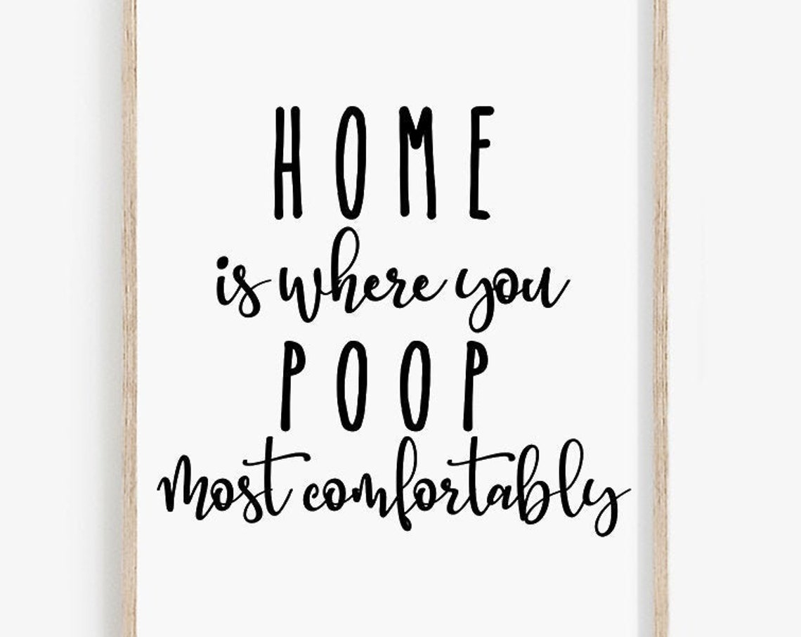 Home Is Where You Poop Most Comfortably Funny Bathroom Quote Print