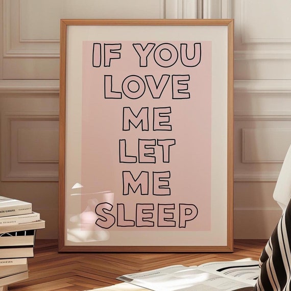 If You Love Me Let Sleep Print Above Bed Poster Modern Bedroom Decor Funny Trendy Wall Art Cute Dorm Room Teen Quote Sign Design
