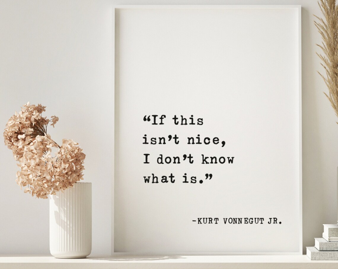 Kurt Vonnegut If This Isn't Nice I Don't Know What Is Poster