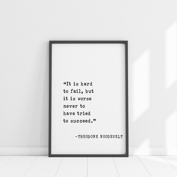 Theodore Roosevelt It Is Hard To Fail Worse Never To Try Quote Poster