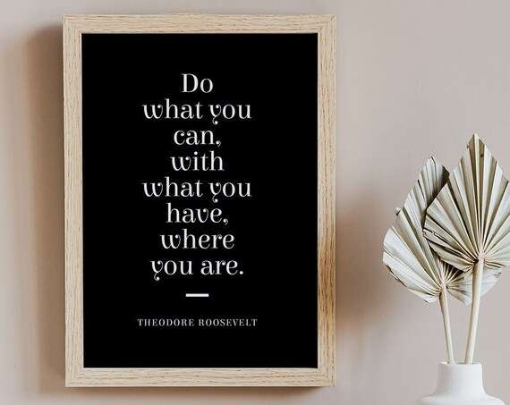 Theodore Roosevelt Quote Print Do What You Can 2 Unframed Poster Minimalist Typographic Print Motivational Quote Wall Art Poster