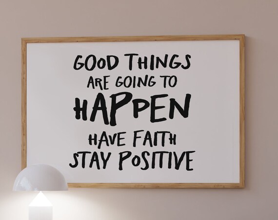 Good Things Are Going To Happen Have Faith Stay Positive Poster