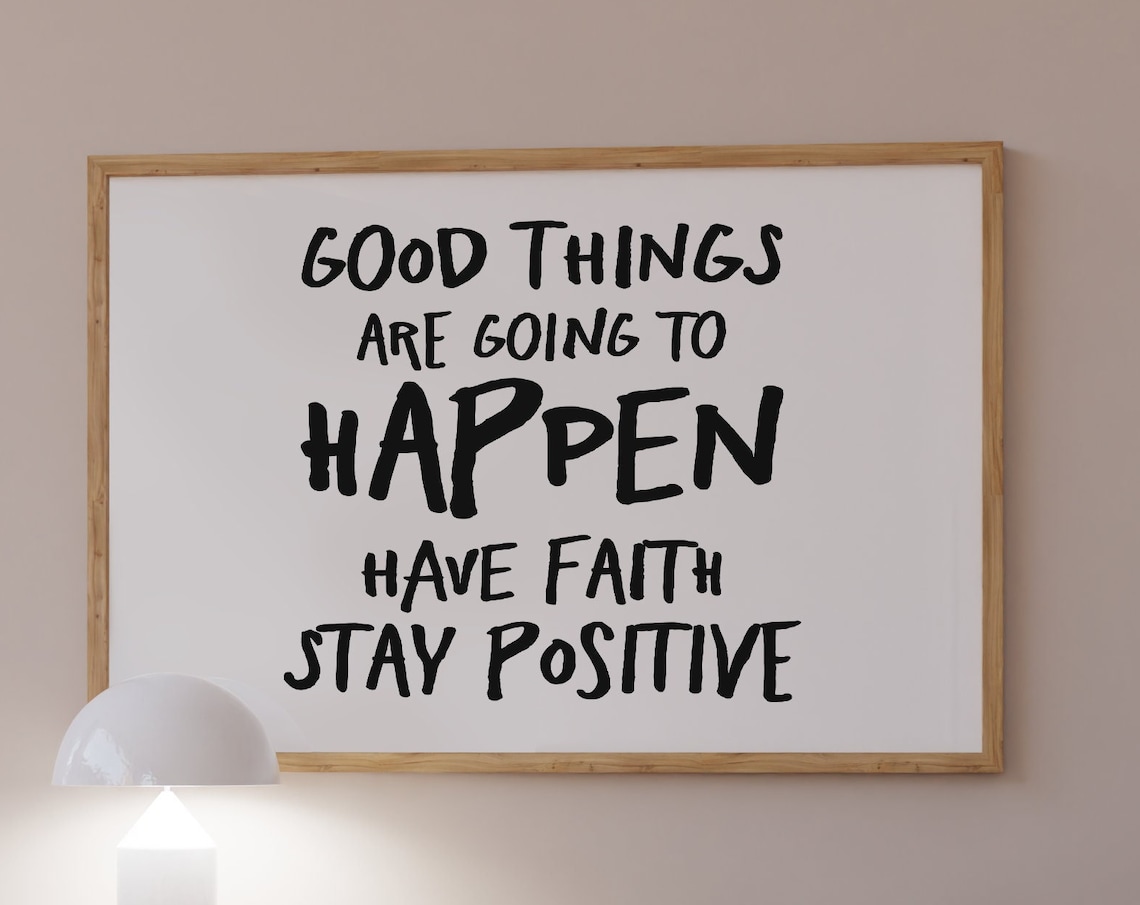Good Things Are Going To Happen Have Faith Stay Positive Poster