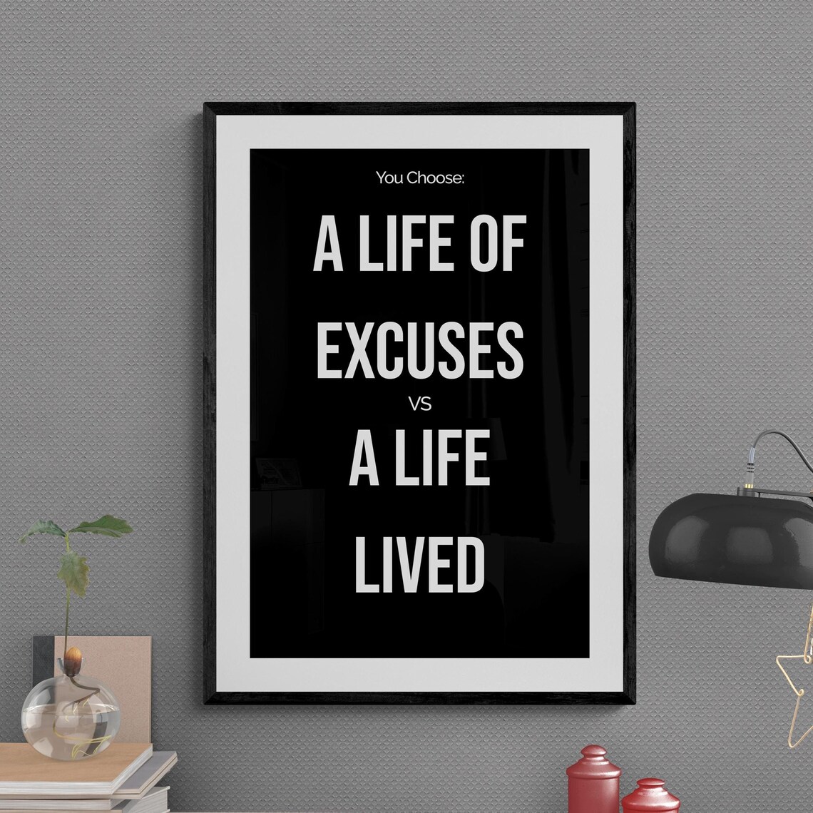 A Life of Excuses vs A Life Lived Motivational Choice Quote Poster
