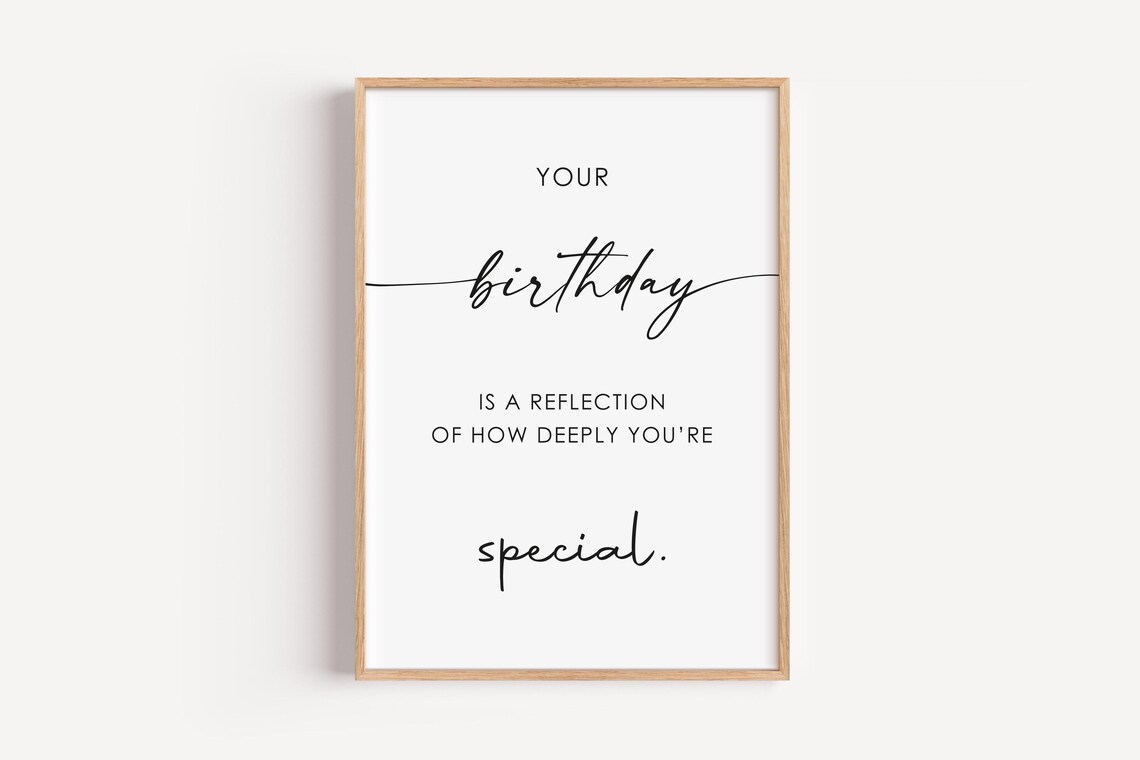 Your Birthday Is A Reflection Of How Deeply You Are Special Quote Gift Print