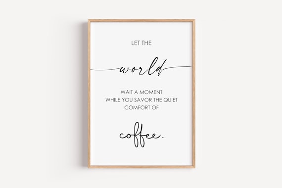 Let The World Wait Coffee Quote Minimalist Kitchen Decor Morning Ritual Print