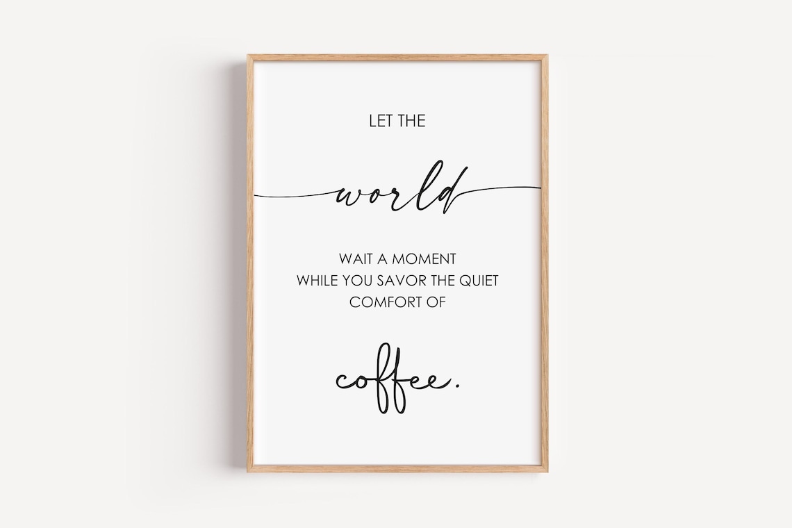 Let The World Wait Coffee Quote Minimalist Kitchen Decor Morning Ritual Print