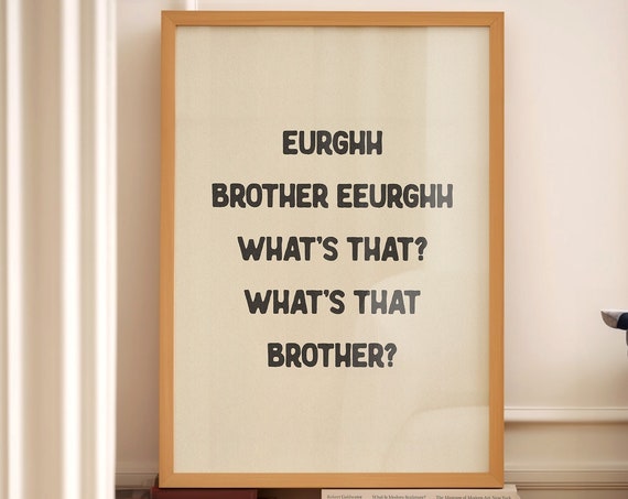 Eurghh Brother Eeurghh Whats That Funny Quote Print