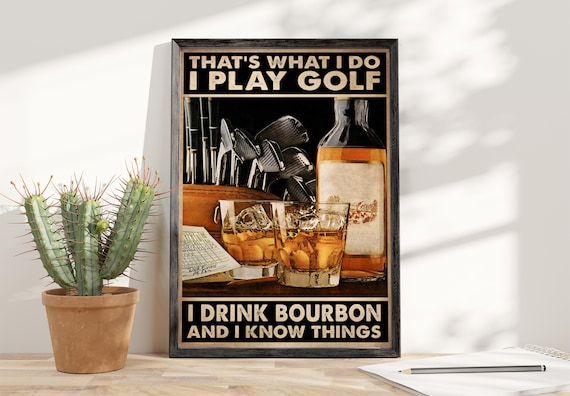 Funny That's What I Do I Play Golf I Drink Bourbon Quote Poster