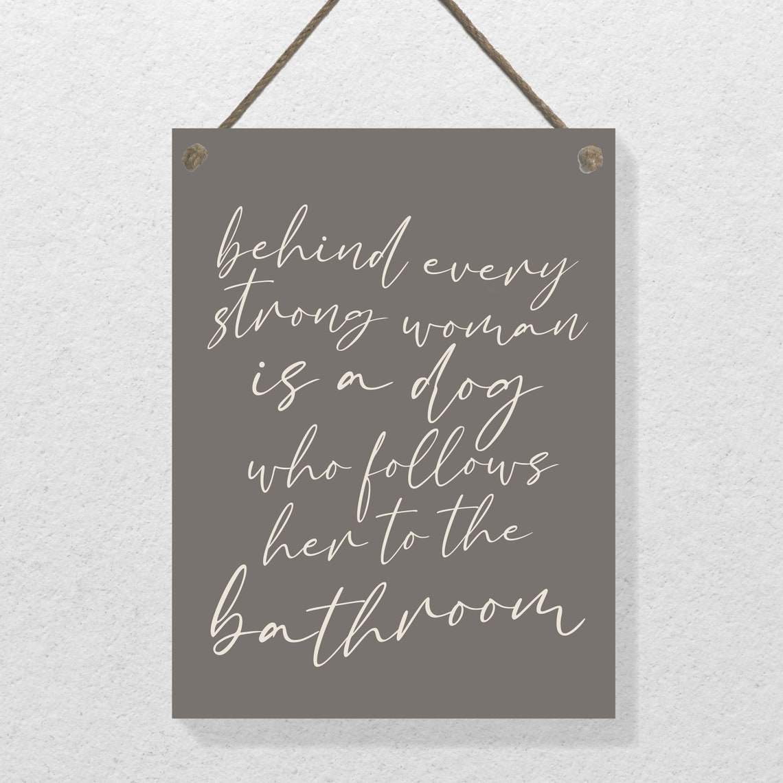 Behind Every Strong Woman Is A Dog Who Follows Her To The Bathroom Pet Print On Farmhouse Decor Pet Wall Sign Funny Pet Parent - Image 2