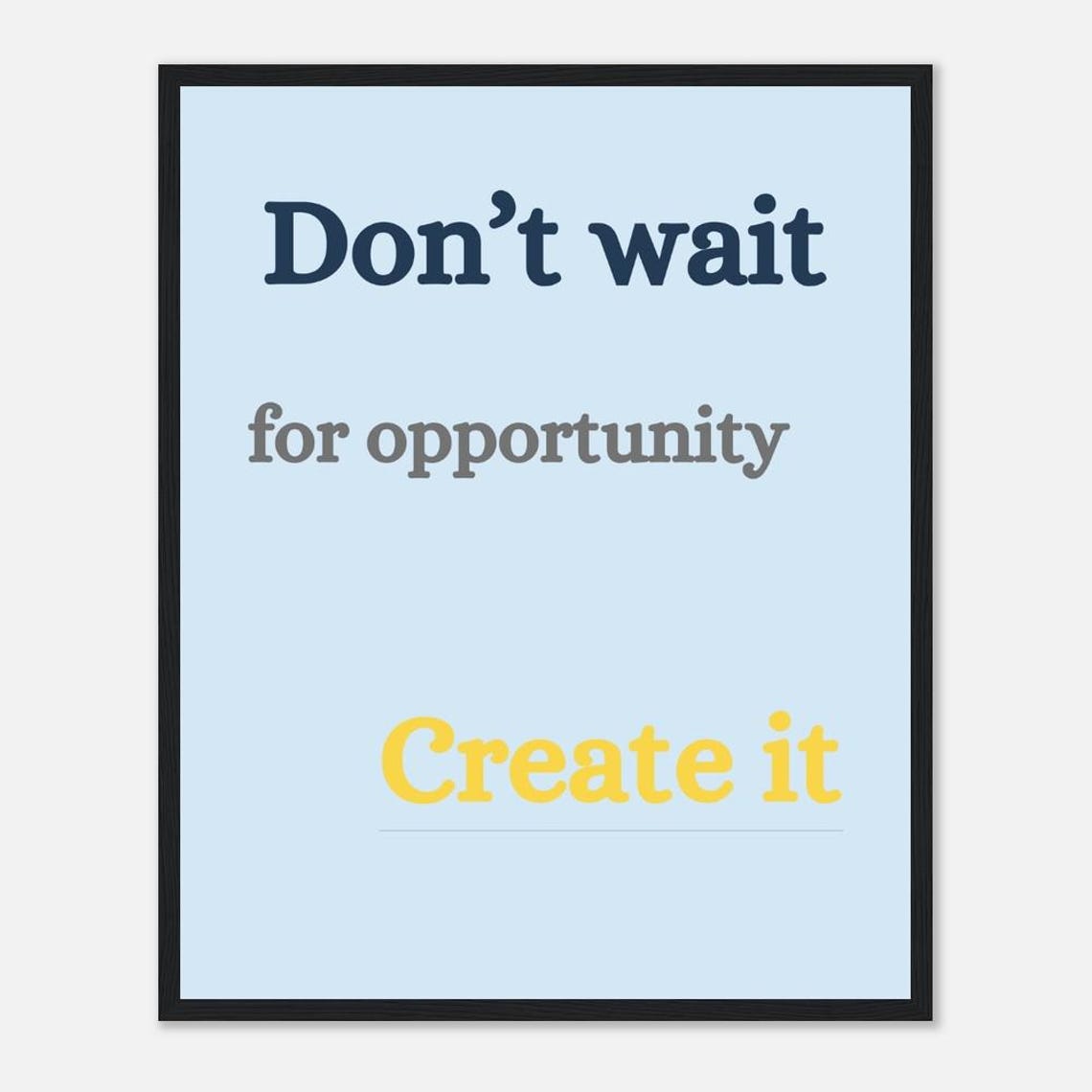Do Not Wait For Opportunity Create It Motivational Quote Poster - Image 2