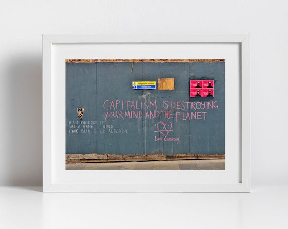 Capitalism Is Destroying Your Mind and Planet Street Art Photo Poster