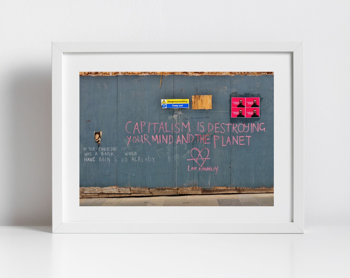 Capitalism Is Destroying Your Mind and Planet Street Art Photo Poster