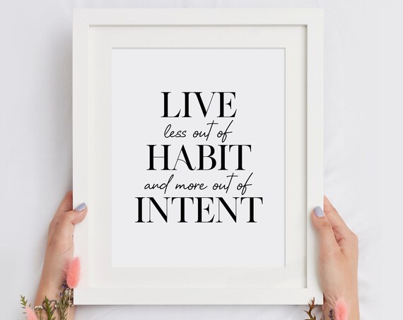 Live Less Out Of Habit And More Out Of Intent Motivational Quote Poster