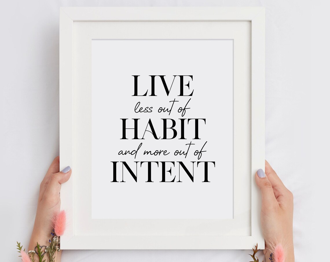 Live Less Out Of Habit And More Out Of Intent Motivational Quote Poster