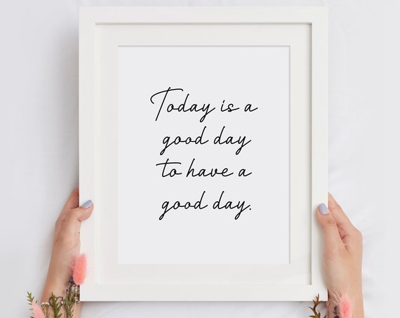Today Is A Good Day To Have A Good Day Script Quote Home Decor Poster