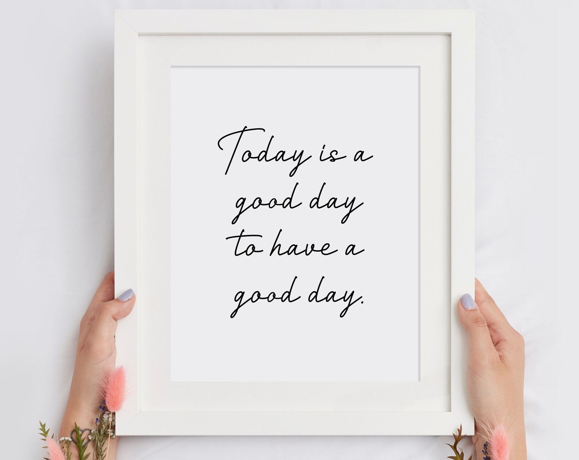 Today Is A Good Day To Have A Good Day Script Quote Home Decor Poster