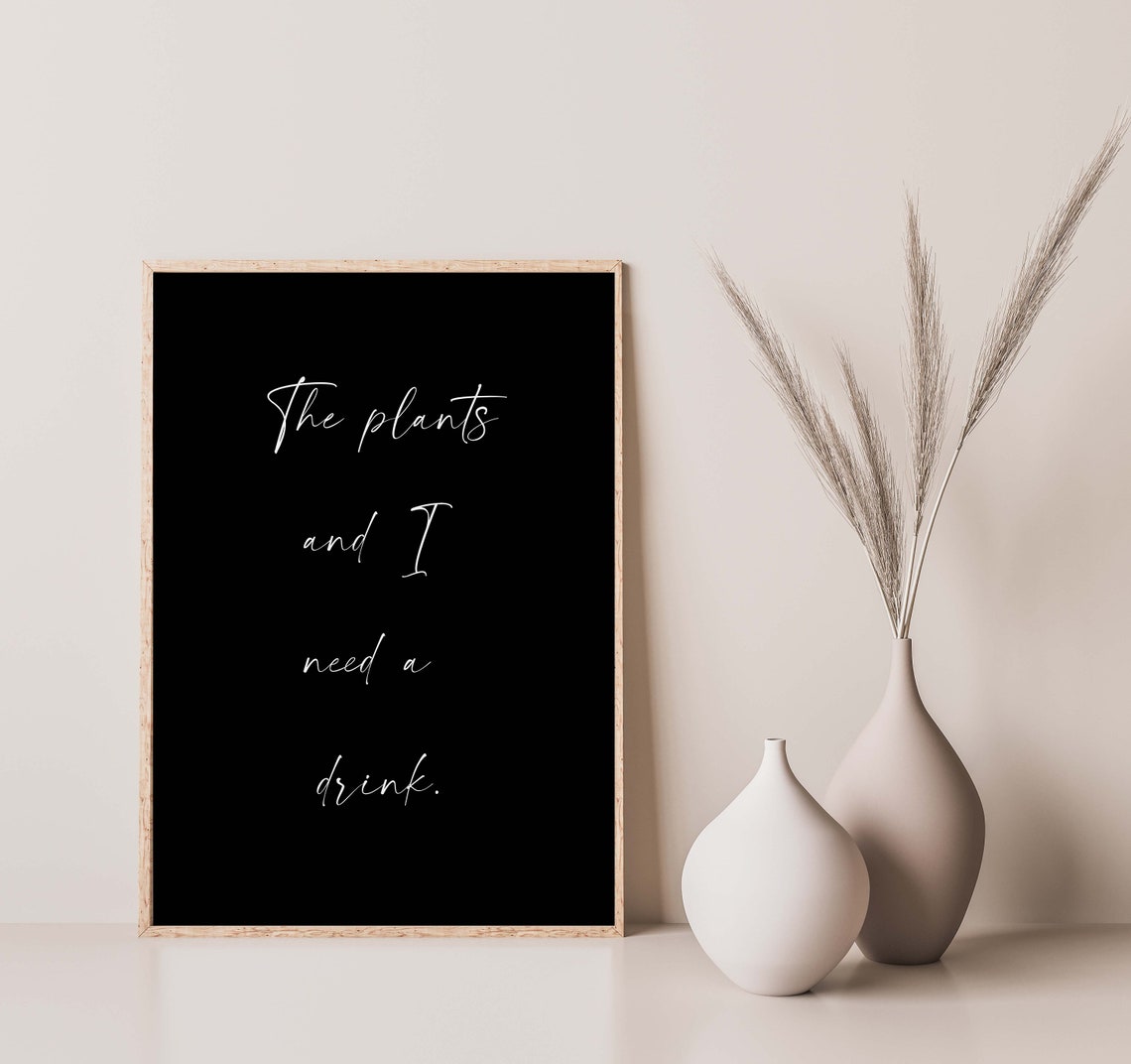 The Plants And I Need A Drink Funny White Script Quote Wall Art