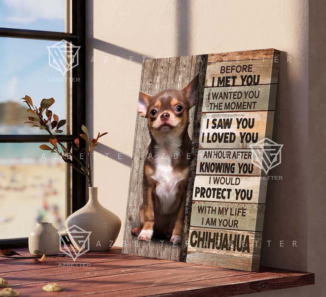 Chihuahua Dog Prints Before I Met You I Wanted You The Moment Dog Home Wall Art Gift For Chihuahua Lover Dog Mom Gift - Image 2