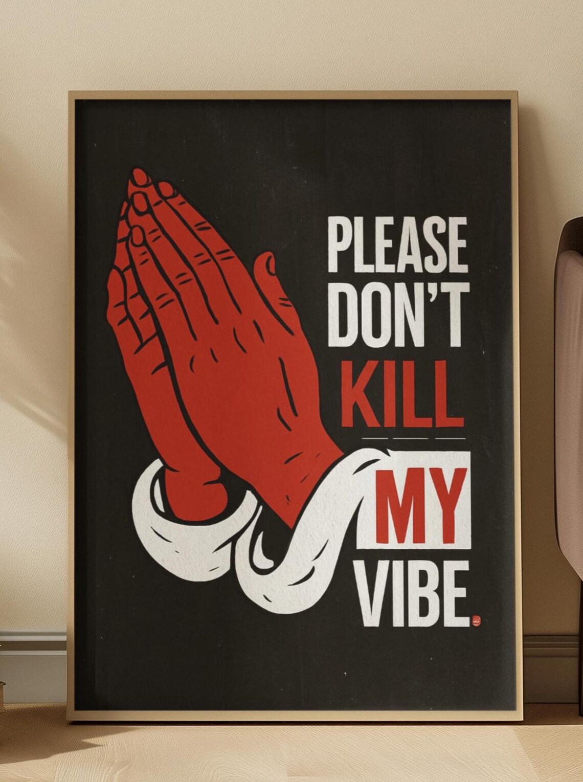 Please Don’t Kill My Vibe, Street Art Poster