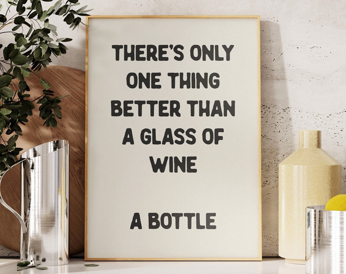There Is Only One Thing Better Than Wine Funny Bottle Quote Poster