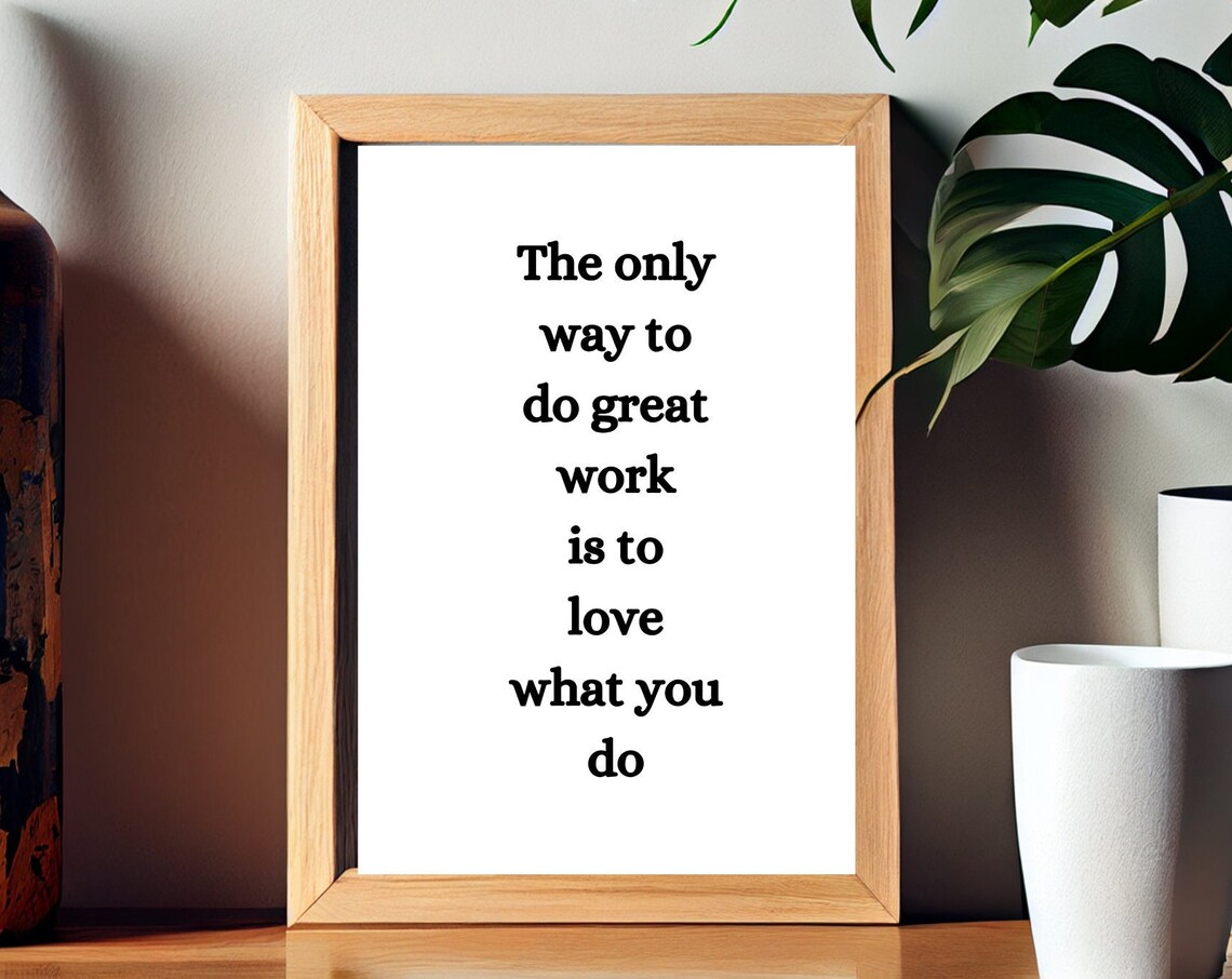 The Only Way To Do Great Work Is To Love What You Do Quote Poster