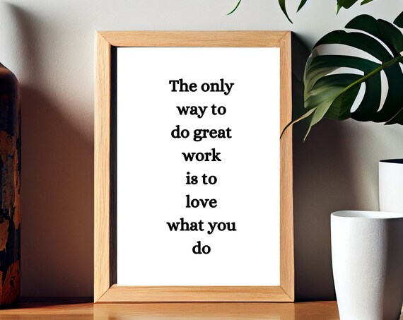 The Only Way To Do Great Work Is To Love What You Do Quote Poster