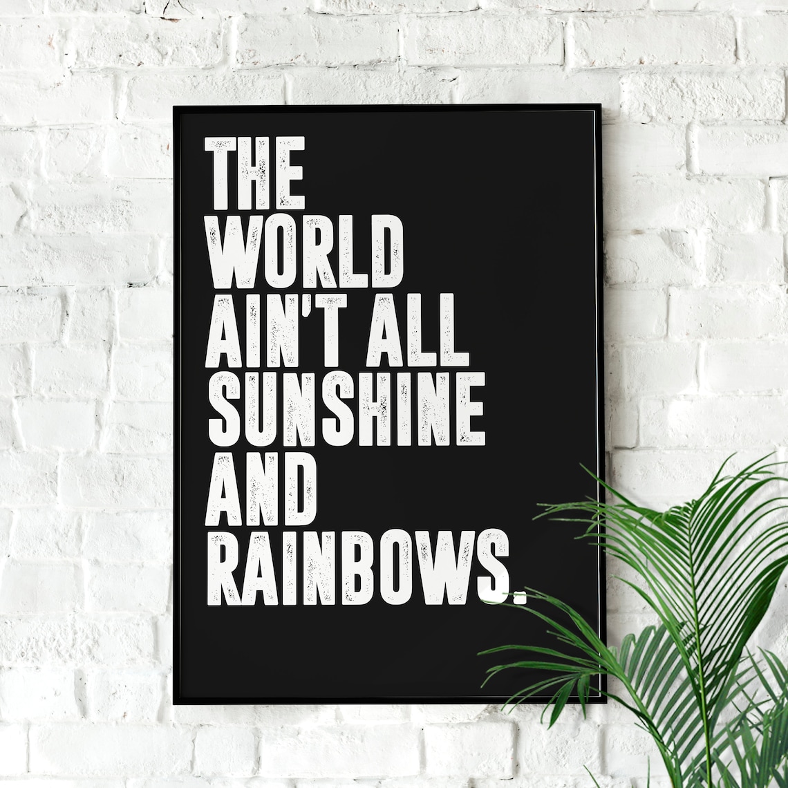 The World Aint All Sunshine And Rainbows Bold Motivational Quote Poster