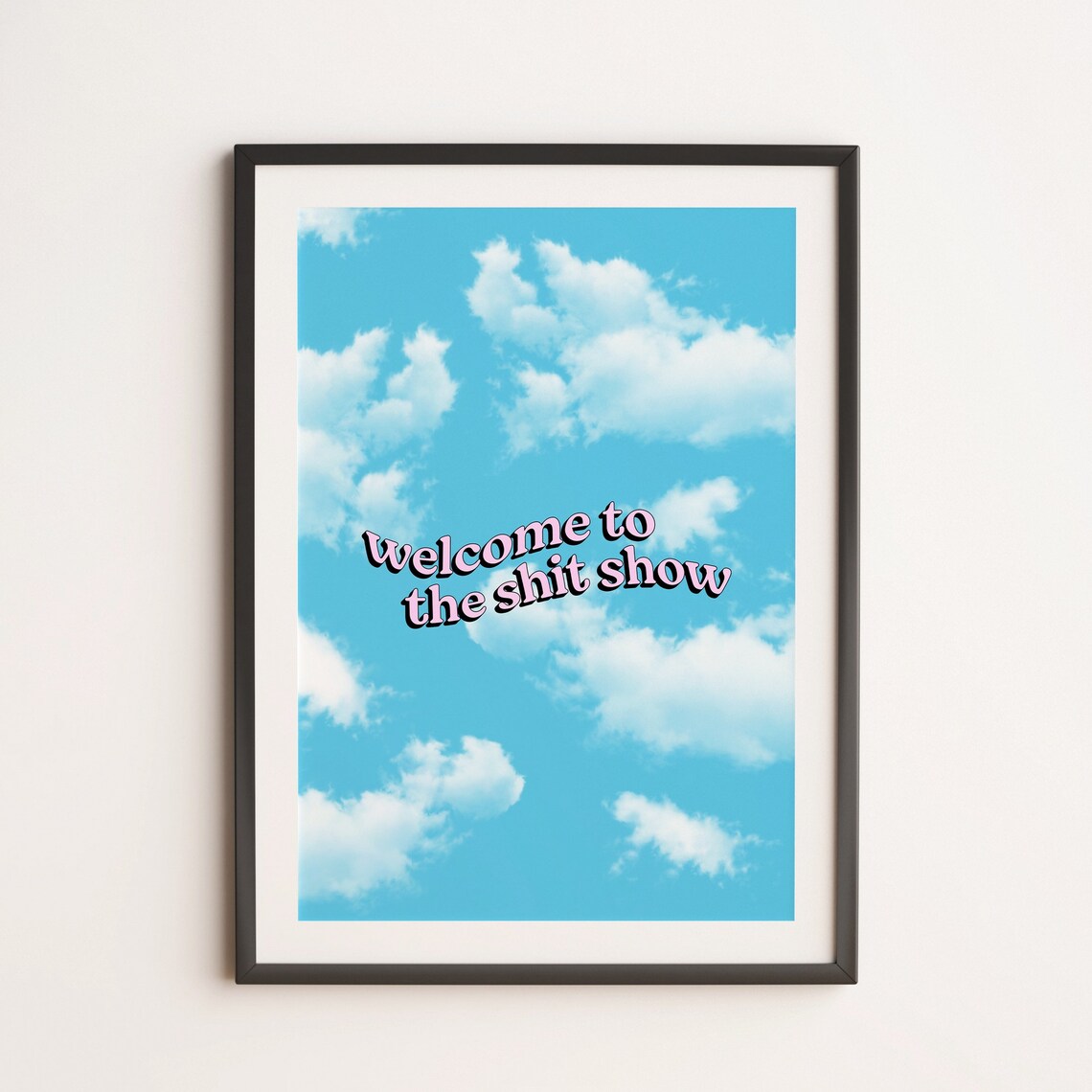 Welcome To The Shit Show Sky Edition Pop Cute Fun Colorful Typography Poster Art Print