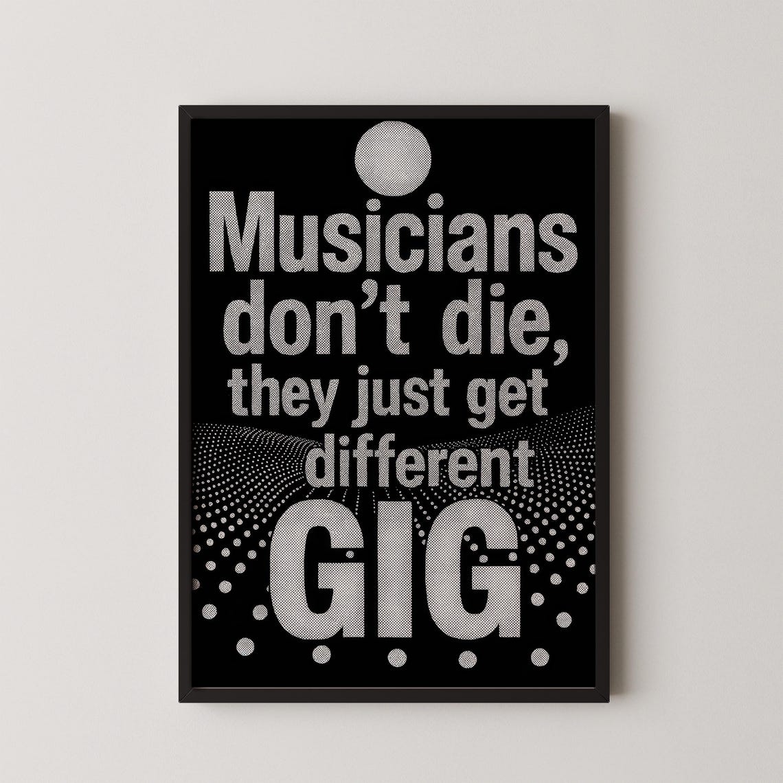 Musicians Don't Die Halftone Dot Typography Music Quote Poster