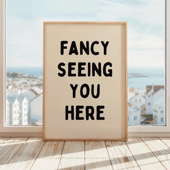 Fancy Seeing You Here Print Entrance Hall Poster Bathroom Wall Art Beige Black