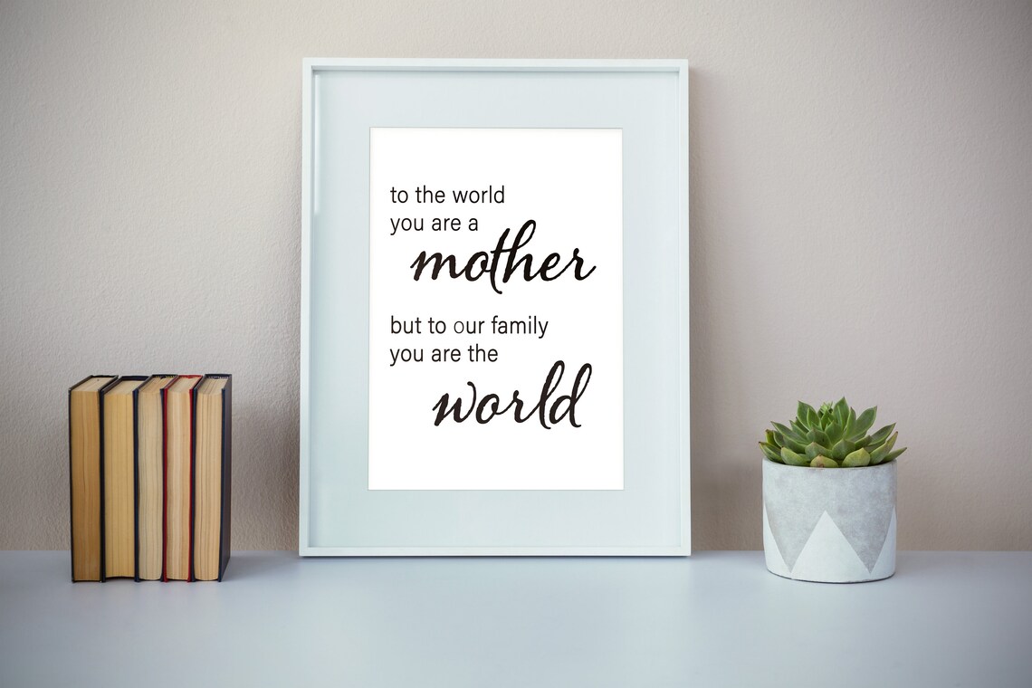 To the World You Are a Mother Inspirational Gift Quote Poster - Image 3