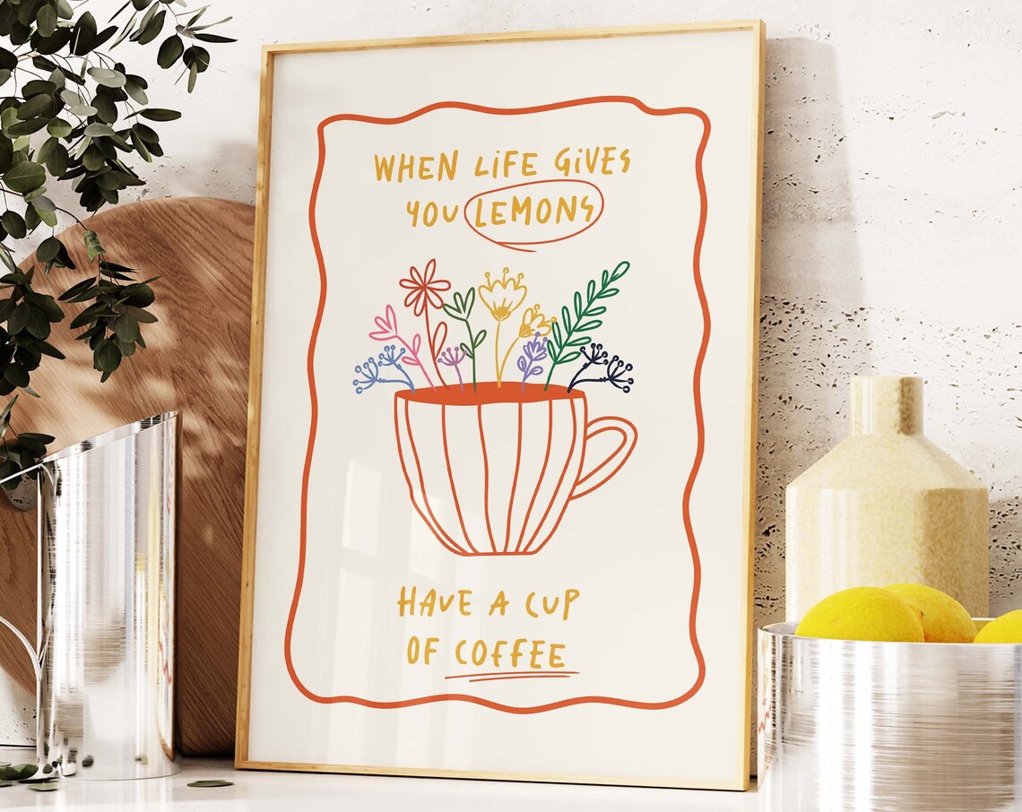 When Life Gives You Lemons Have a Cup of Coffee Floral Art Print