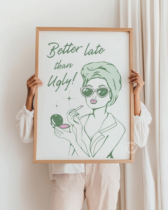 Funny Sage Green Bathroom Art, Better Late Than Ugly