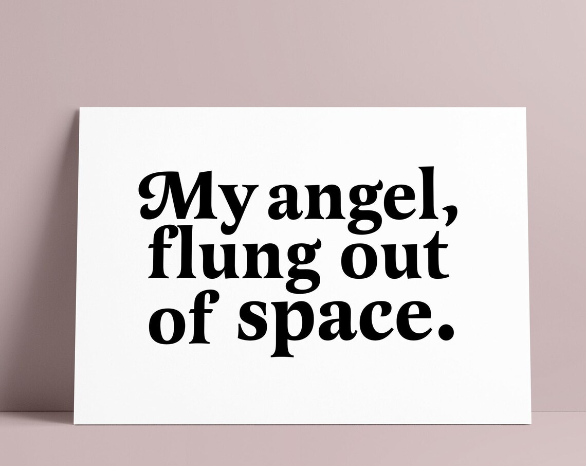 My Angel Flung Out Of Space Quote Art Print