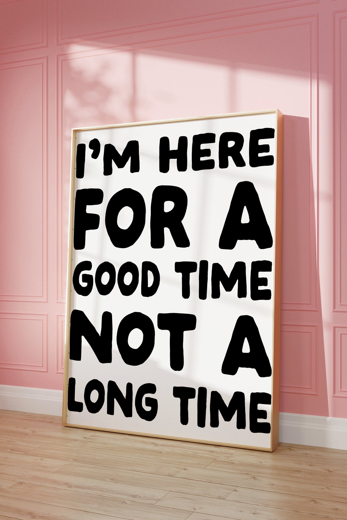 I'm Here For A Good Time Not A Long Time Bold Party Quote Poster - Image 2