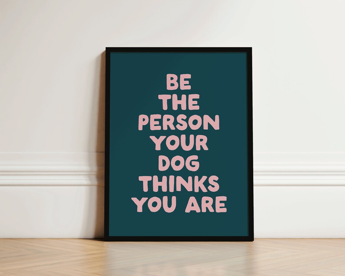 Be The Person Your Dog Thinks You Are Art Print - Image 2