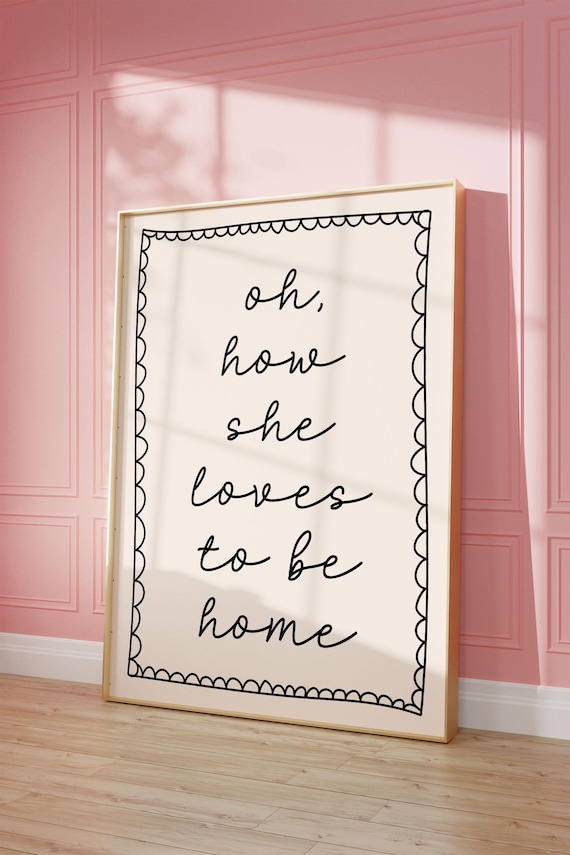Oh How She Loves To Be Home Cursive Script Scalloped Quote Poster