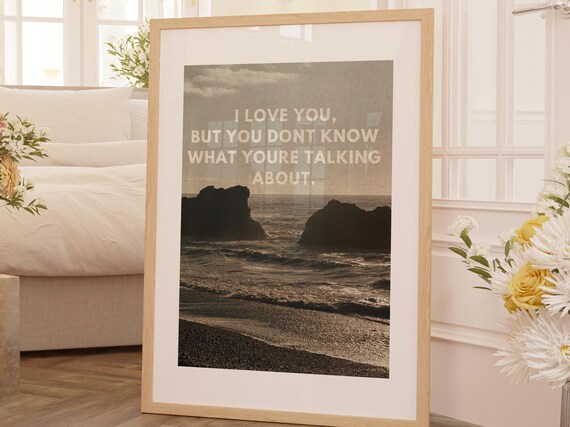 I Love You But You Dont Know What Youre Talking About Poster