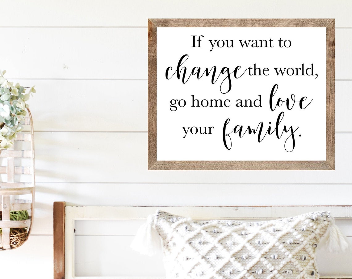 Downloadif You Want To Change The World Go Home And Love Your Familyinspirational Quoteshome Decorcountry Decorfarmhouse Decor