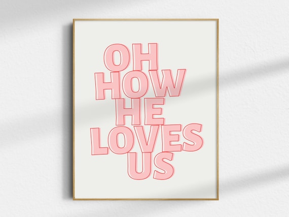 Oh How He Loves Us, Minimalist Christian Art Print