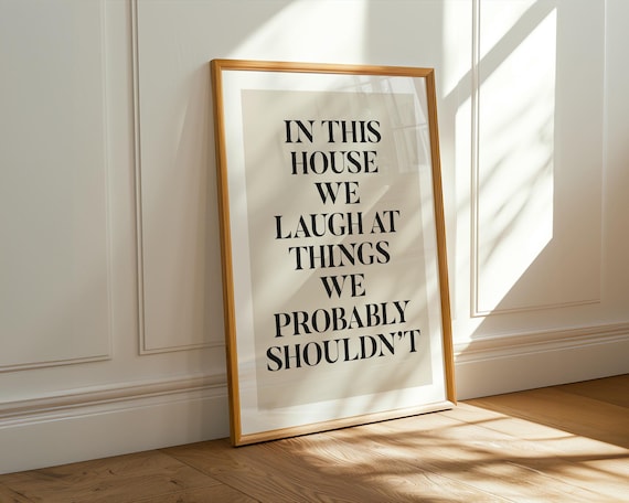 In This House We Laugh At Things We Shouldnt Serif Quote Poster